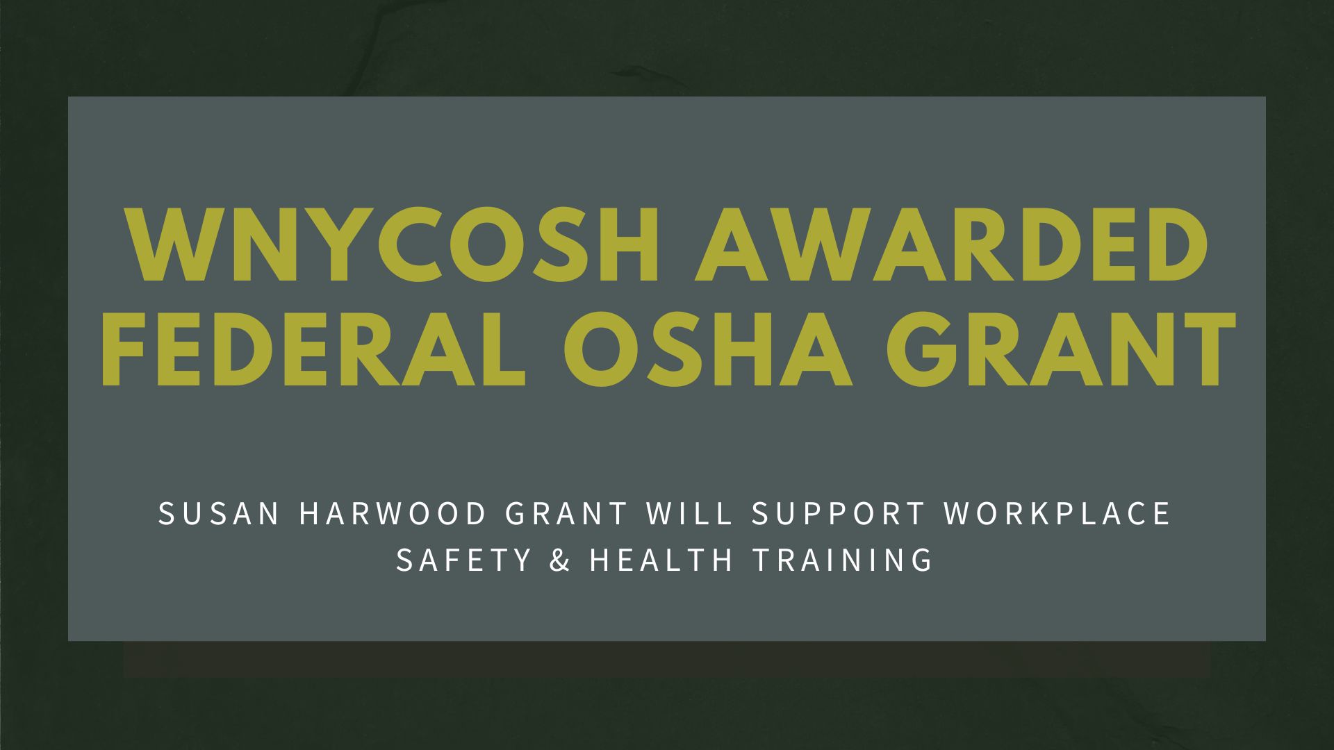 Image reading "WNYCOSH Awarded Federal OSHA Grant" in olive green block letters. Subheading reads "Susan Harwood Grant will support workplace safety and health training"