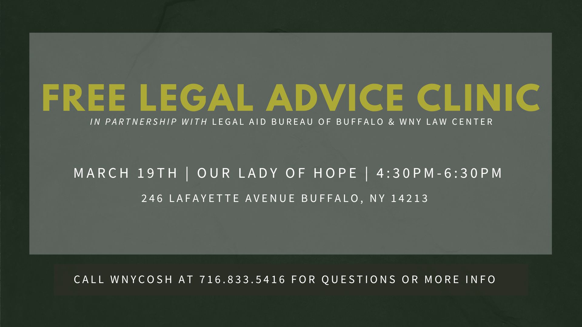 Text in white and green on a light and dark gray background, reading 'Free Legal Advice Clinic', with the date and time of the clinic and contact information for WNYCOSH. Date and time are March 19th from 4:30 to 6:30pm at Our Lady of Hope Church